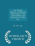 Cover: Lee Family Quarter-Millennial Gathering of the Descendants and Kinsmen of John Lee, - Scholar's Choice Edition - Scholar's Choice