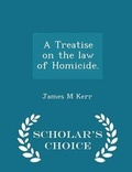 Cover: A Treatise on the Law of Homicide. - Scholar's Choice Edition - Scholar's Choice