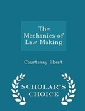 Cover: The Mechanics of Law Making - Scholar's Choice Edition - Scholar's Choice
