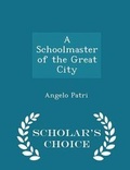 Cover: A Schoolmaster of the Great City - Scholar's Choice Edition - Scholar's Choice