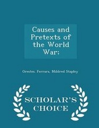 Enlarge image Cover: Causes and Pretexts of the World War; - Scholar's Choice Edition - Scholar's Choice
