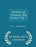 Cover: Works of Thomas Hill Green Vol. I - Scholar's Choice Edition - Scholar's Choice