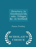 Cover: Directory to Gentlemen'ssseats, Villages &c. in Scotland - Scholar's Choice Edition - Scholar's Choice