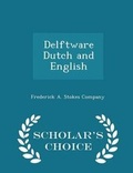 Cover: Delftware Dutch and English - Scholar's Choice Edition - Scholar's Choice