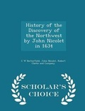 Cover: History of the Discovery of the Northwest by John Nicolet in 1634 - Scholar's Choice Edition - Scholar's Choice