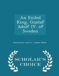 Cover: An Exiled King, Gustaf Adolf IV. of Sweden - Scholar's Choice Edition - Scholar's Choice