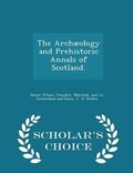 Cover: The Archaeology and Prehistoric Annals of Scotland. - Scholar's Choice Edition - Scholar's Choice