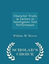 Enlarge image Cover: Character Traits as Factors in Intelligence Test Performance - Scholar's Choice Edition - Scholar's Choice