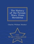 Cover: The History of the Persian Wars, from Herodotus - War College Series - War College Series