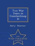 Cover: Two War Years in Constantinople - War College Series - War College Series