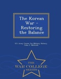 Cover: The Korean War - Restoring the Balance - War College Series - War College Series