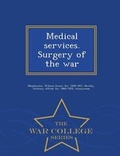 Cover: Medical Services. Surgery of the War - War College Series - War College Series