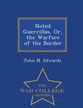 Cover: Noted Guerrillas, Or, the Warfare of the Border - War College Series - War College Series
