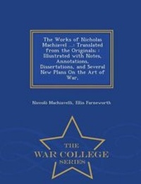 Enlarge image Cover: The Works of Nicholas Machiavel ... - War College Series