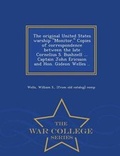 Cover: The Original United States Warship Monitor. Copies of Correspondence Between the Late Cornelius S. Bushnell ... Captain John Ericsson and Hon. Gideon Welles .. - War College Series - War College Series
