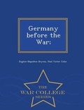 Cover: Germany Before the War; - War College Series - War College Series