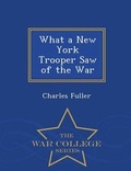 Cover: What a New York Trooper Saw of the War - War College Series - War College Series