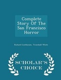 Cover: Complete Story of the San Francisco Horror - Scholar's Choice Edition - Scholar's Choice