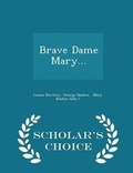 Cover: Brave Dame Mary... - Scholar's Choice Edition - Scholar's Choice