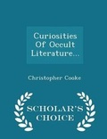 Cover: Curiosities of Occult Literature... - Scholar's Choice Edition - Scholar's Choice