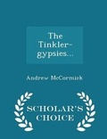 Cover: The Tinkler-Gypsies... - Scholar's Choice Edition - Scholar's Choice