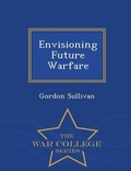 Cover: Envisioning Future Warfare - War College Series - War College Series