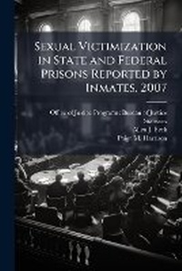 Enlarge image Cover: Sexual Victimization in State and Federal Prisons Reported by Inmates, 2007 - Scholar's Choice Edition - Scholar's Choice