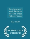 Cover: Development and Reform of the Iraqi Police Forces - Scholar's Choice Edition - Scholar's Choice