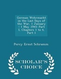 Cover: German Wehrmacht in the Last Days of the War, 1 January - 1 May 1945 - Scholar's Choice