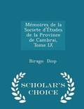 Cover: Memoires de la Societe d'Etudes de la Province de Cambrai, Tome IX - Scholar's Choice Edition - Scholar's Choice
