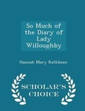 Cover: So Much of the Diary of Lady Willoughby - Scholar's Choice Edition - Scholar's Choice