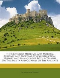 Enlarge image Cover: The Crossbow, Mediaeval and Modern, Military and Sporting - Nabu Press