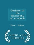 Cover: Outlines of the Philosophy of Aristotle - Scholar's Choice Edition - Scholar's Choice
