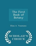 Cover: The First Book of Botany - Scholar's Choice Edition - Scholar's Choice