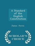 Cover: A Standard of the English Constitution - Scholar's Choice Edition - Scholar's Choice