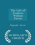 Cover: The Life of Frederic William Farrar - Scholar's Choice Edition - Scholar's Choice