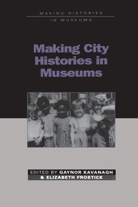 Abbildung von: Making City Histories in Museums - Leicester University Press