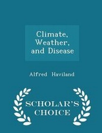 Abbildung von: Climate, Weather, and Disease - Scholar's Choice Edition - Scholar's Choice
