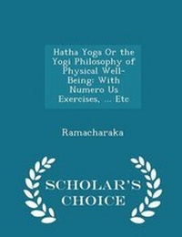 Abbildung von: Hatha Yoga or the Yogi Philosophy of Physical Well-Being - Scholar's Choice