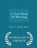 Cover: A Text-Book of Nursing - Scholar's Choice Edition - Scholar's Choice