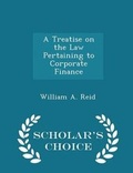Cover: A Treatise on the Law Pertaining to Corporate Finance - Scholar's Choice Edition - Scholar's Choice