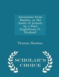 Cover: Excursions from Bandon, in the South of Ireland, by a Plain Englishman [T. Sheahan]. - Scholar's Choice Edition - Scholar's Choice
