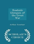 Cover: Roadside Glimpses of the Great War - Scholar's Choice Edition - Scholar's Choice