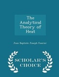 Cover: The Analytical Theory of Heat - Scholar's Choice Edition - Scholar's Choice