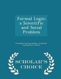 Cover: Formal Logic; A Scientific and Social Problem - Scholar's Choice Edition - Scholar's Choice
