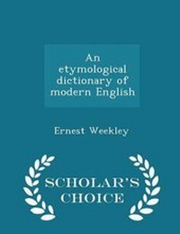 Abbildung von: An Etymological Dictionary of Modern English - Scholar's Choice Edition - Scholar's Choice