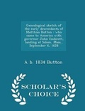 Cover: Genealogical Sketch of the Early Descendants of Matthias Button - Scholar's Choice