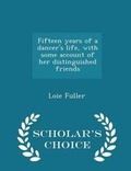 Cover: Fifteen Years of a Dancer's Life, with Some Account of Her Distinguished Friends - Scholar's Choice Edition - Scholar's Choice