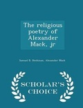 Cover: The Religious Poetry of Alexander Mack, Jr - Scholar's Choice Edition - Scholar's Choice