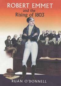 Enlarge image Cover: Robert Emmet and the Rising of 1803: v. 2 - Irish Academic Press Ltd